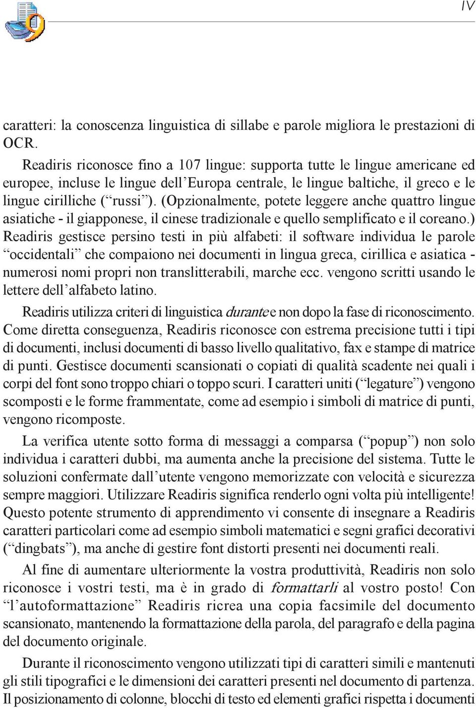 (Opzionalmente, potete leggere anche quattro lingue asiatiche - il giapponese, il cinese tradizionale e quello semplificato e il coreano.