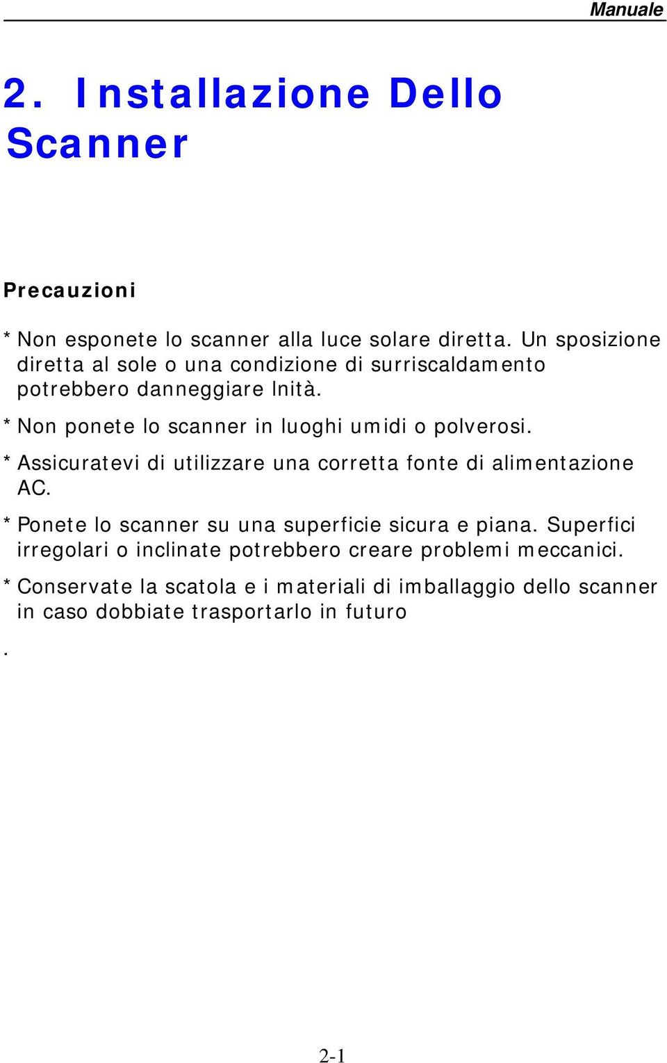 * Non ponete lo scanner in luoghi umidi o polverosi. * Assicuratevi di utilizzare una corretta fonte di alimentazione AC.