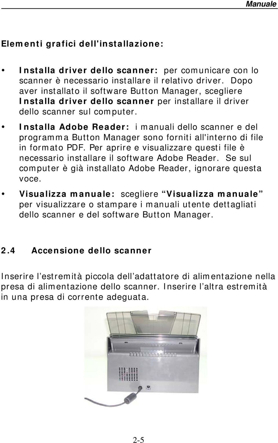Installa Adobe Reader: i manuali dello scanner e del programma Button Manager sono forniti all'interno di file in formato PDF.