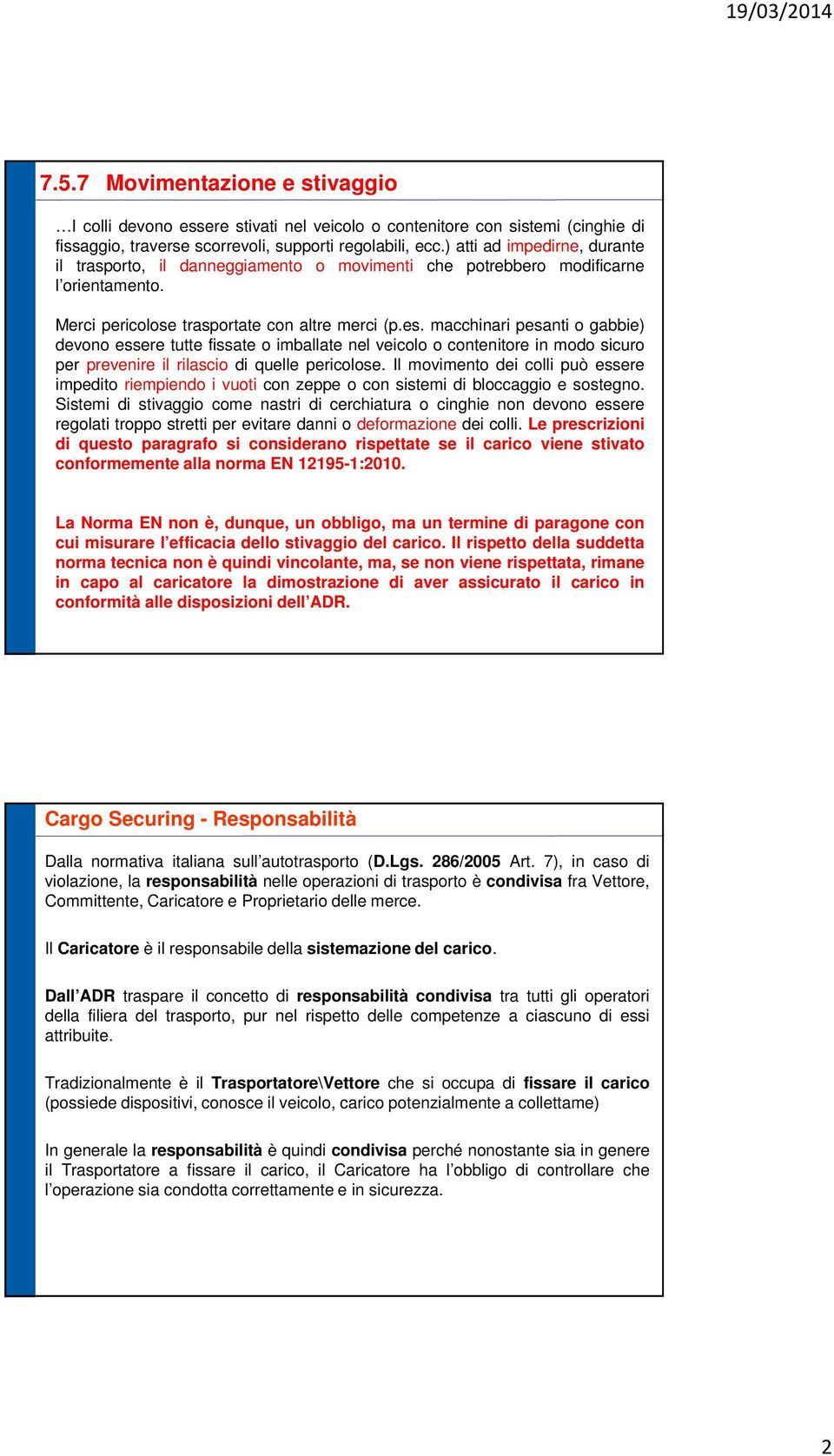 mcchinri pesni o gbbie) devono essere ue fisse o imblle nel veicolo o coneniore in modo sicuro per prevenire il rilscio di quelle pericolose.