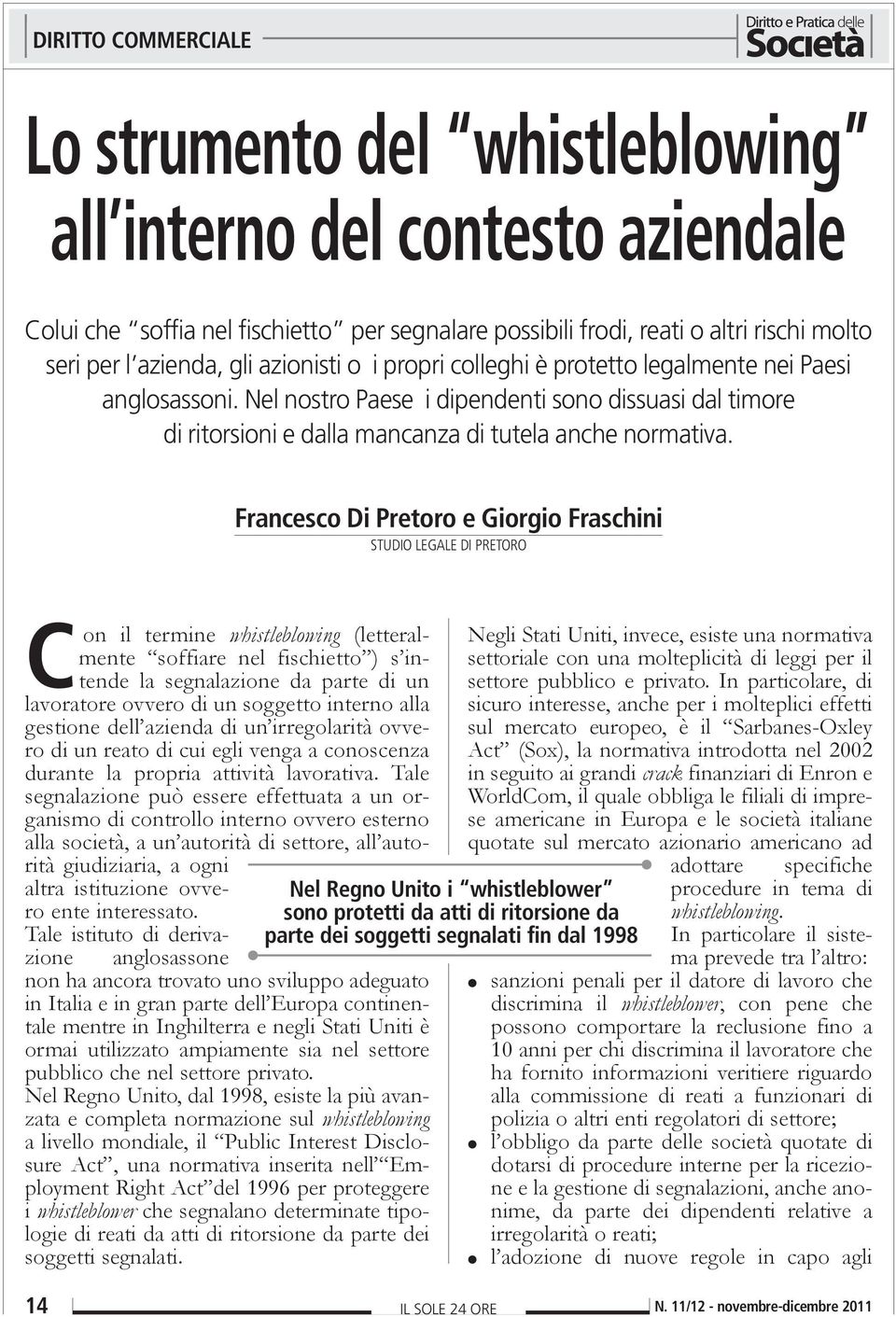 Francesco Di Pretoro e Giorgio Fraschini STUDIO LEGALE DI PRETORO Con il termine whistleblowing (letteralmente soffiare nel fischietto ) s intende la segnalazione da parte di un lavoratore ovvero di