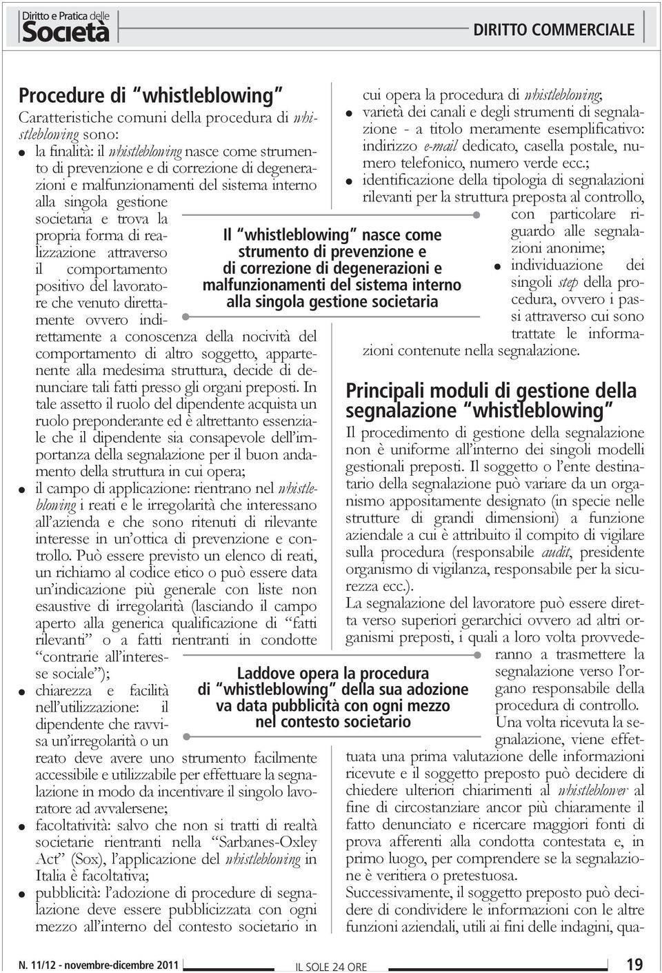 indirettamente a conoscenza della nocività del comportamento di altro soggetto, appartenente alla medesima struttura, decide di denunciare tali fatti presso gli organi preposti.