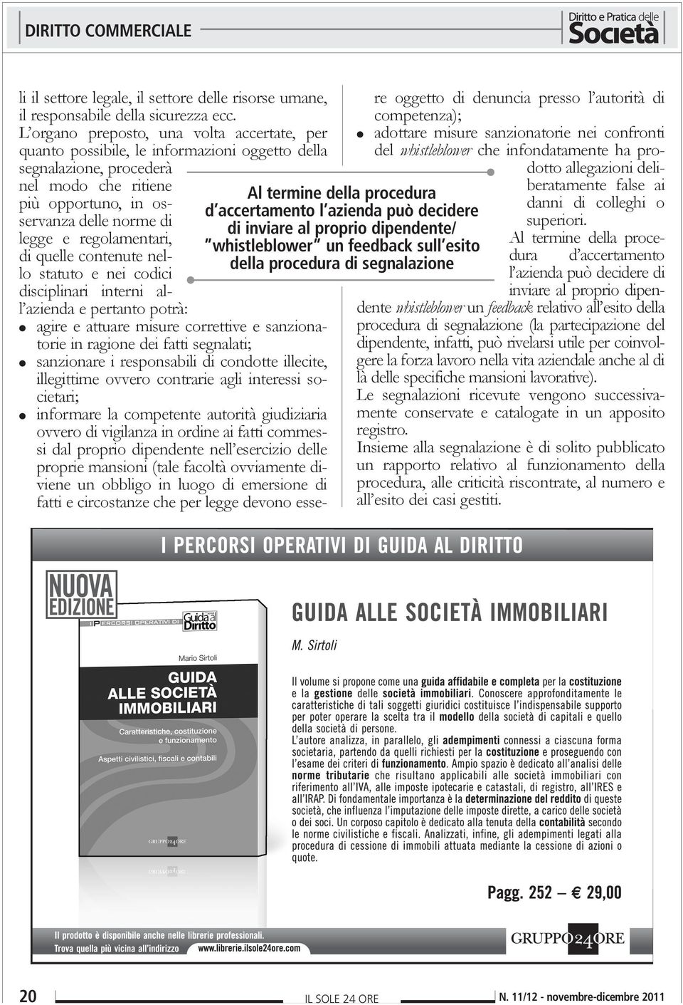 proprio dipendente/ whistleblower un feedback sull esito della procedura di segnalazione nel modo che ritiene più opportuno, in osservanza delle norme di legge e regolamentari, di quelle contenute