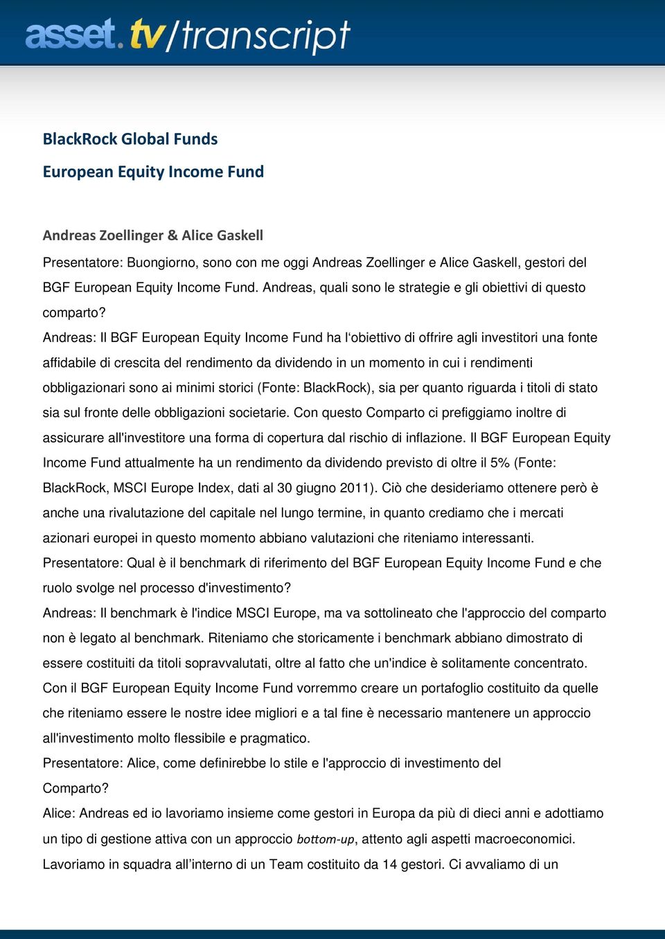 Andreas: Il BGF European Equity Income Fund ha l obiettivo di offrire agli investitori una fonte affidabile di crescita del rendimento da dividendo in un momento in cui i rendimenti obbligazionari