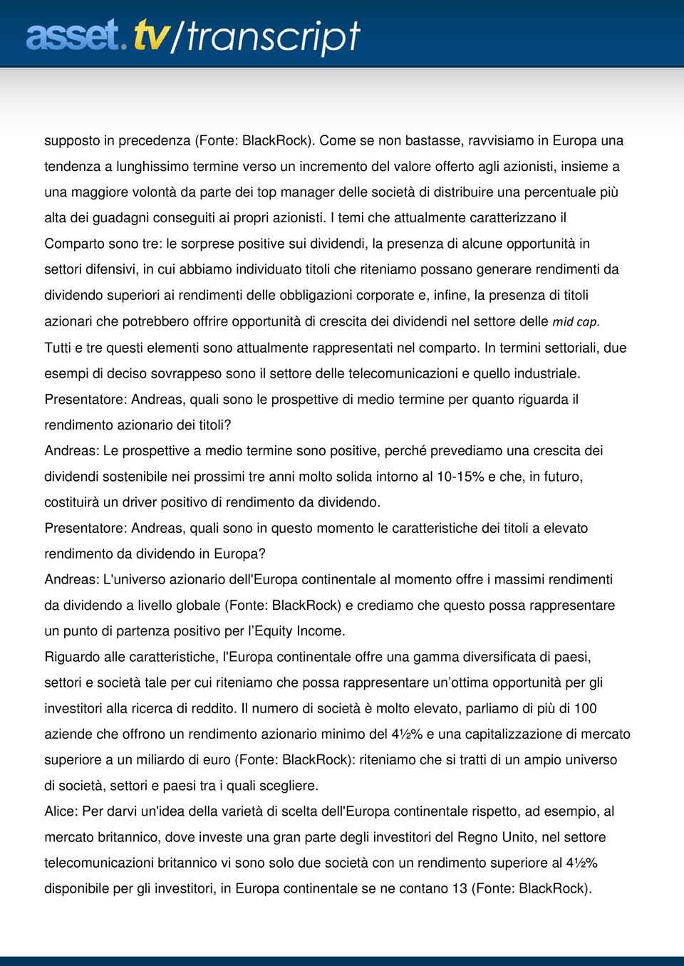 società di distribuire una percentuale più alta dei guadagni conseguiti ai propri azionisti.