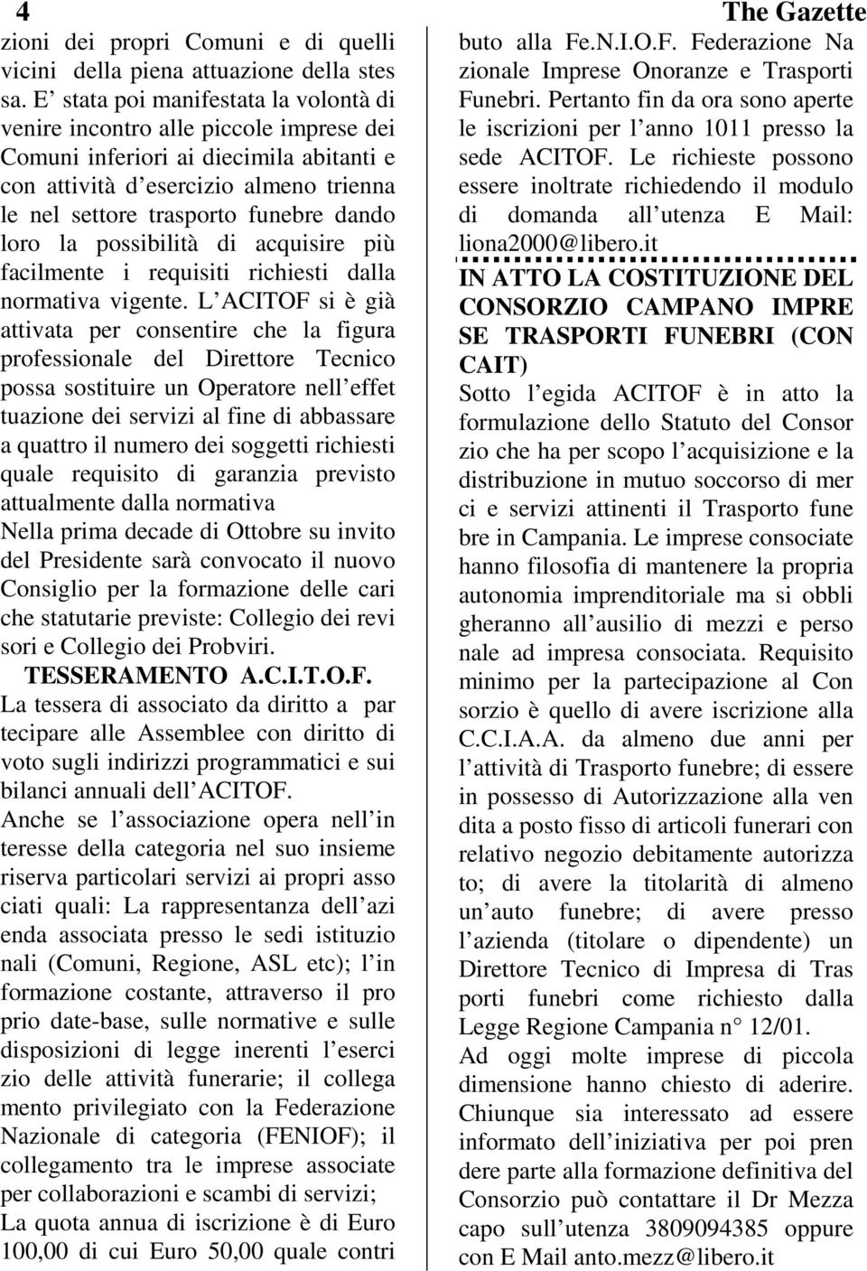 loro la possibilità di acquisire più facilmente i requisiti richiesti dalla normativa vigente.