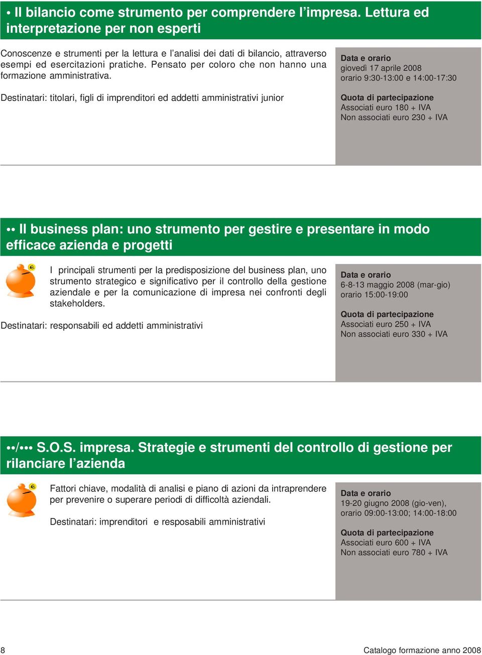 Pensato per coloro che non hanno una formazione amministrativa.