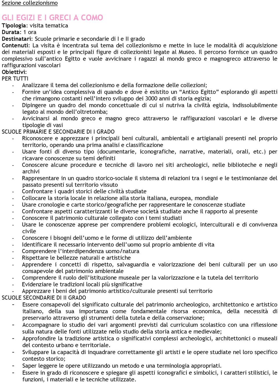 Il percorso fornisce un quadro complessivo sull antico Egitto e vuole avvicinare i ragazzi al mondo greco e magnogreco attraverso le raffigurazioni vascolari PER TUTTI - Analizzare il tema del