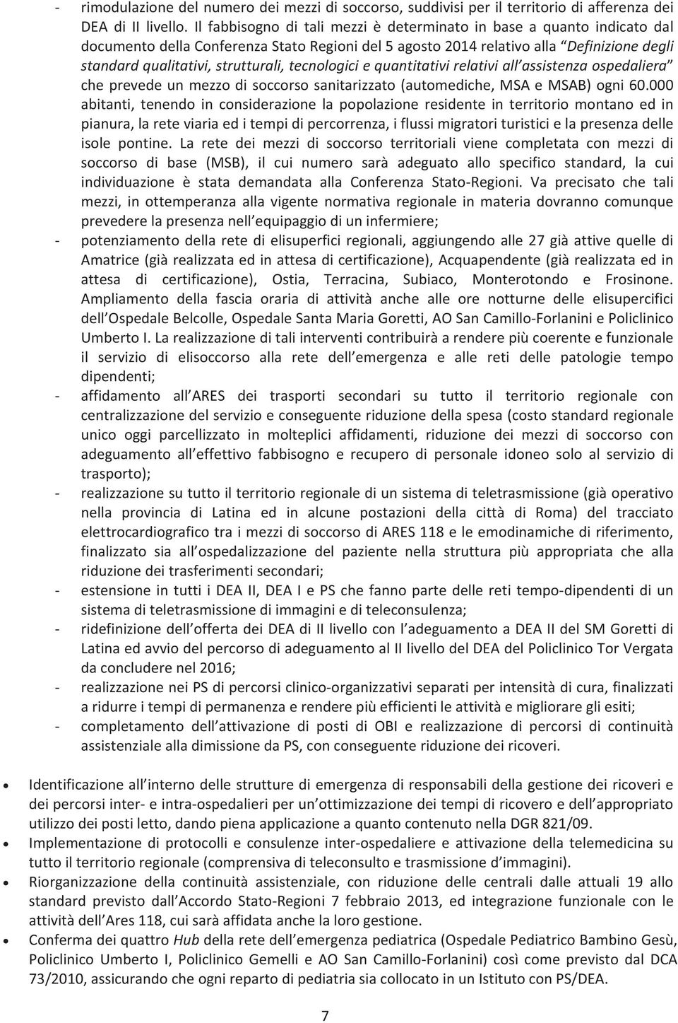 standardqualitativi,strutturali,tecnologiciequantitativirelativiall assistenzaospedaliera cheprevedeunmezzodisoccorsosanitarizzato(automediche,msaemsab)ogni60.