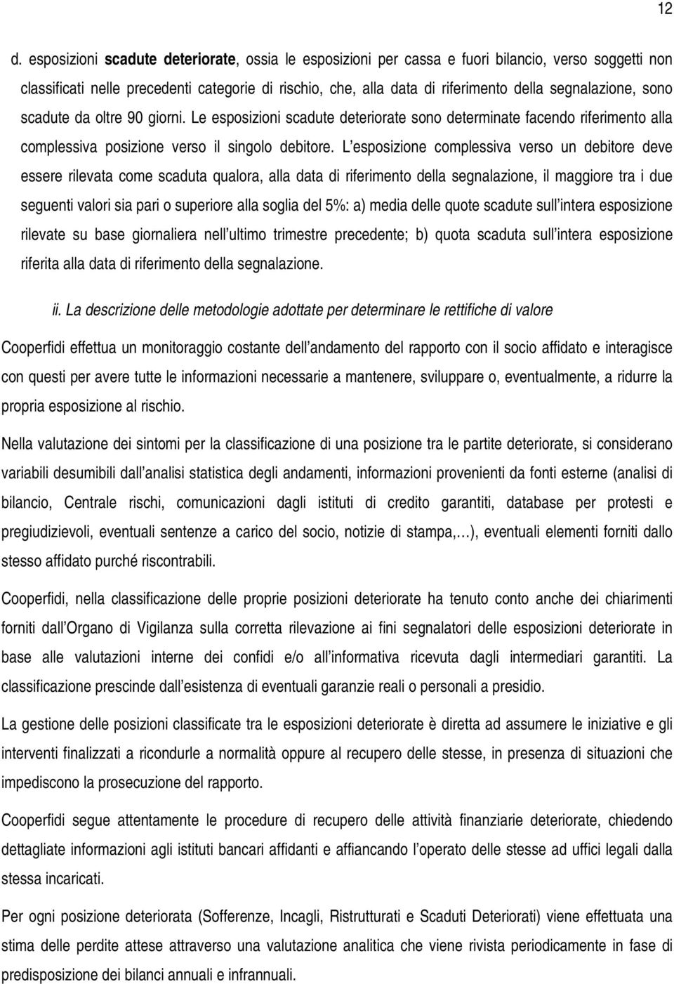 L esposizione complessiva verso un debitore deve essere rilevata come scaduta qualora, alla data di riferimento della segnalazione, il maggiore tra i due seguenti valori sia pari o superiore alla