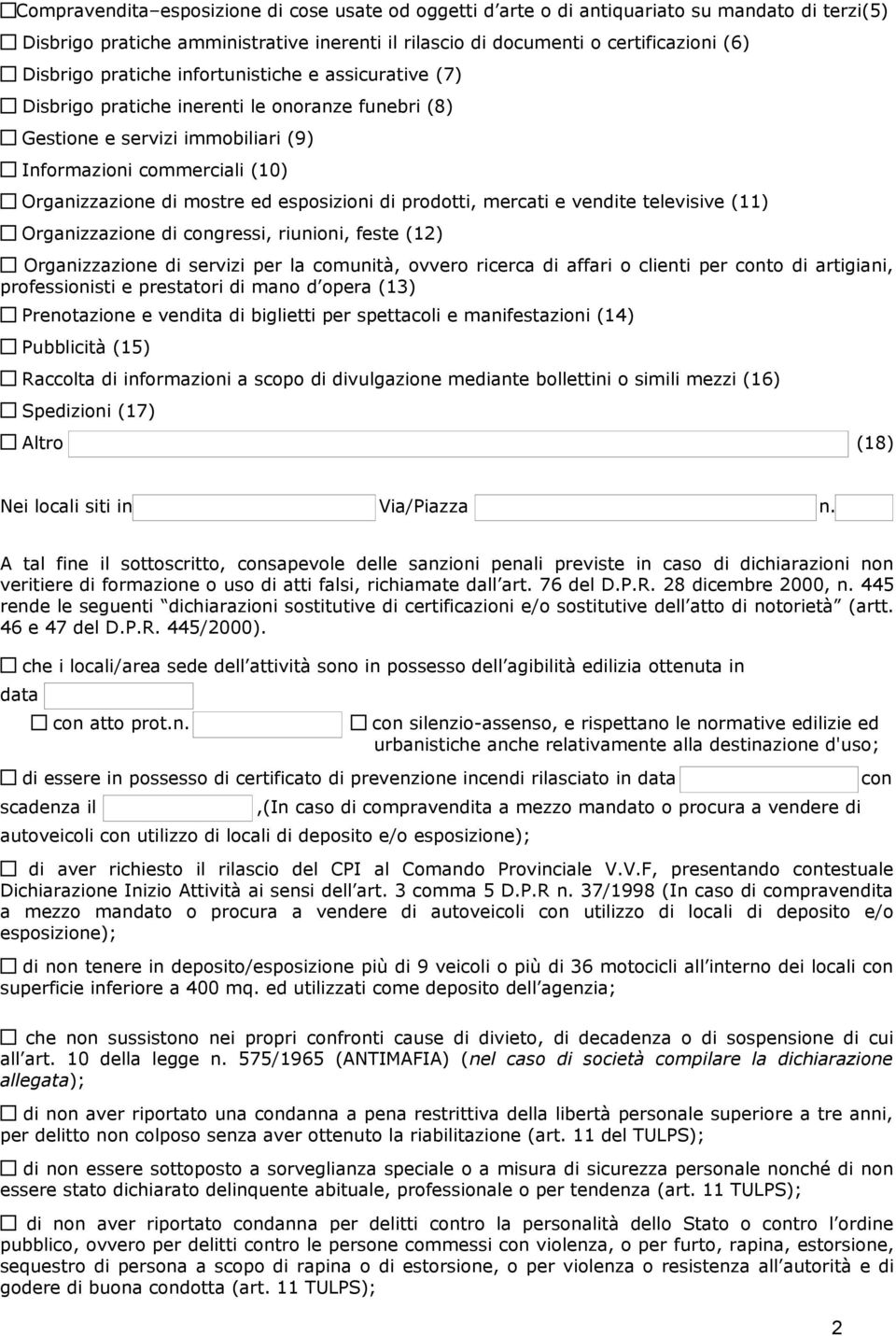 di prodotti, mercati e vendite televisive (11) Organizzazione di congressi, riunioni, feste (12) Organizzazione di servizi per la comunità, ovvero ricerca di affari o clienti per conto di artigiani,