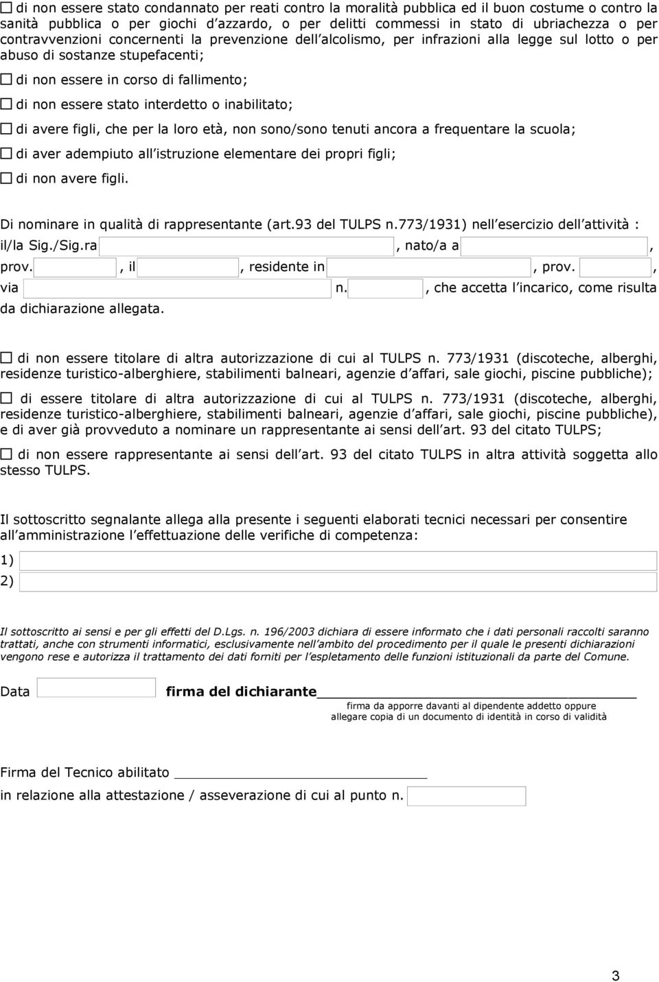 interdetto o inabilitato; di avere figli, che per la loro età, non sono/sono tenuti ancora a frequentare la scuola; di aver adempiuto all istruzione elementare dei propri figli; di non avere figli.