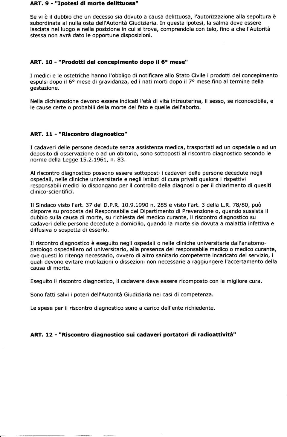 10 - "Prodotti del concepimento dopo il 60 mese" I medici e le ostetriche hanno I'obbligo di notificare allo Stato Civile i prodotti del concepimento espulsi dopo il 60 mese di gravidanza, ed i nati