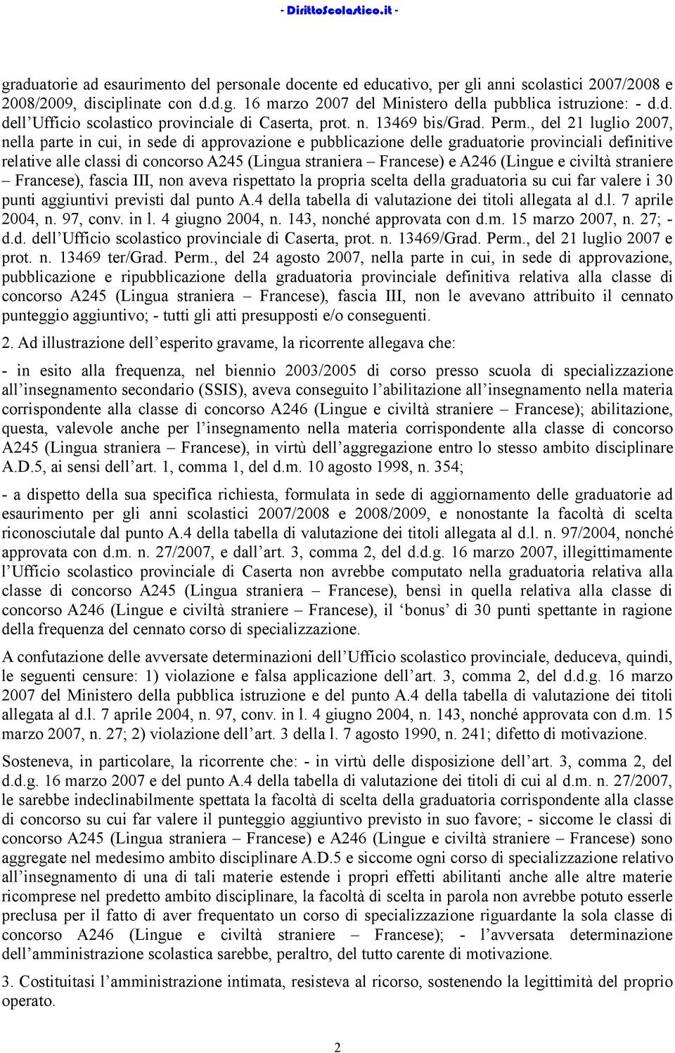 , del 21 luglio 2007, nella parte in cui, in sede di approvazione e pubblicazione delle graduatorie provinciali definitive relative alle classi di concorso A245 (Lingua straniera Francese) e A246