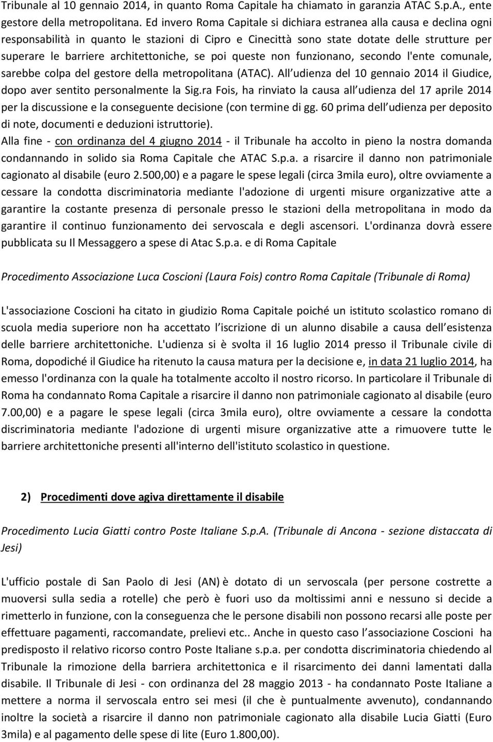 architettoniche, se poi queste non funzionano, secondo l'ente comunale, sarebbe colpa del gestore della metropolitana (ATAC).