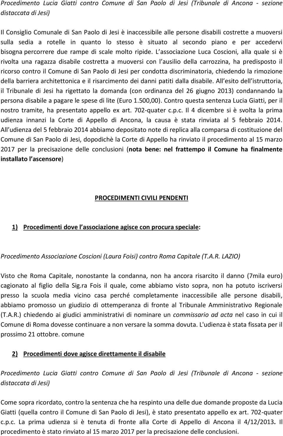 L associazione Luca Coscioni, alla quale si è rivolta una ragazza disabile costretta a muoversi con l ausilio della carrozzina, ha predisposto il ricorso contro il Comune di San Paolo di Jesi per