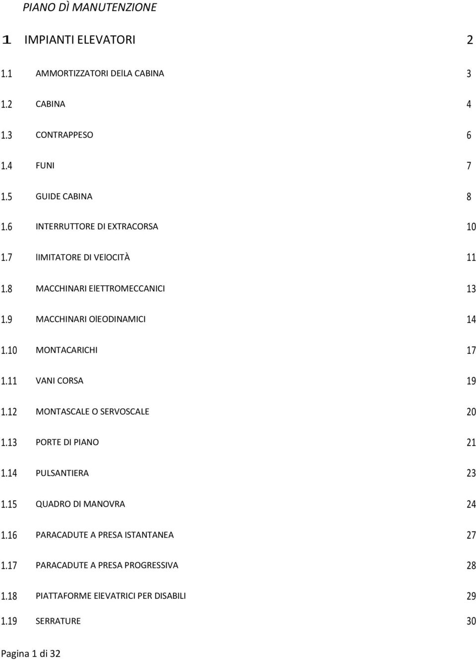 9 MACCHINARI OlEODINAMICI 14 1.10 MONTACARICHI 17 1.11 VANI CORSA 19 1.12 MONTASCALE O SERVOSCALE 20 1.13 PORTE DI PIANO 21 1.