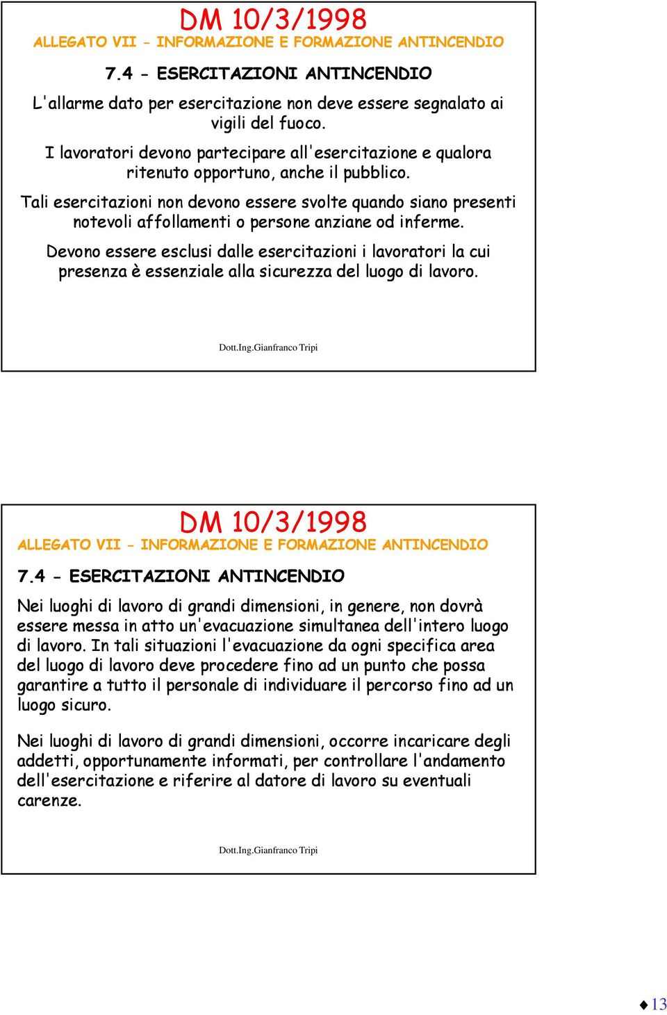 Tali esercitazioni non devono essere svolte quando siano presenti notevoli affollamenti o persone anziane od inferme.