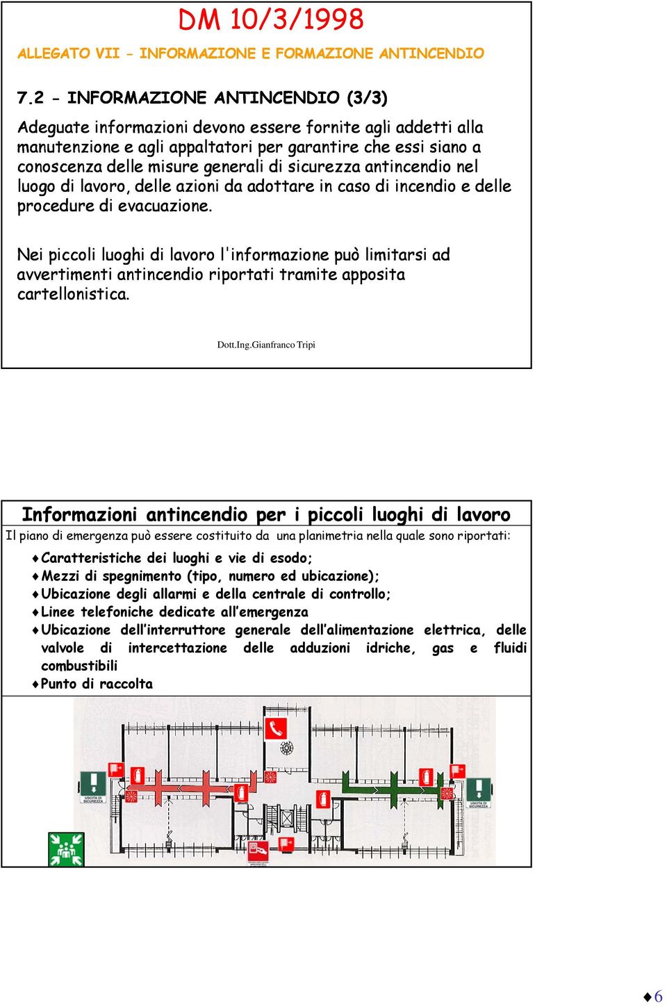 sicurezza antincendio nel luogo di lavoro, delle azioni da adottare in caso di incendio e delle procedure di evacuazione.