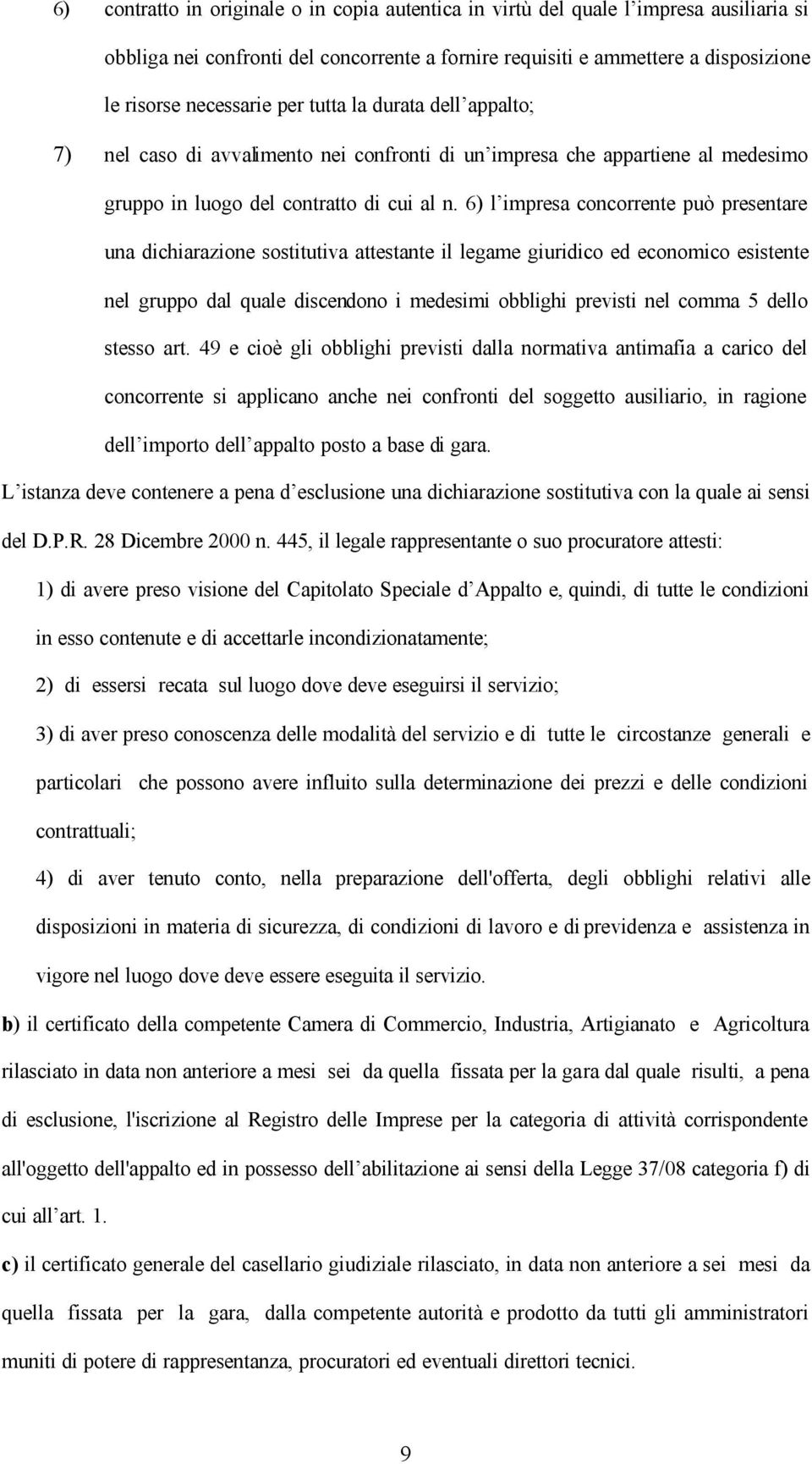 6) l impresa concorrente può presentare una dichiarazione sostitutiva attestante il legame giuridico ed economico esistente nel gruppo dal quale discendono i medesimi obblighi previsti nel comma 5