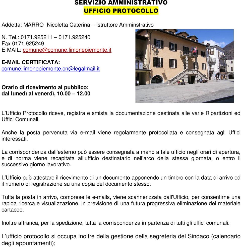 00 L Ufficio Protocollo riceve, registra e smista la documentazione destinata alle varie Ripartizioni ed Uffici Comunali.