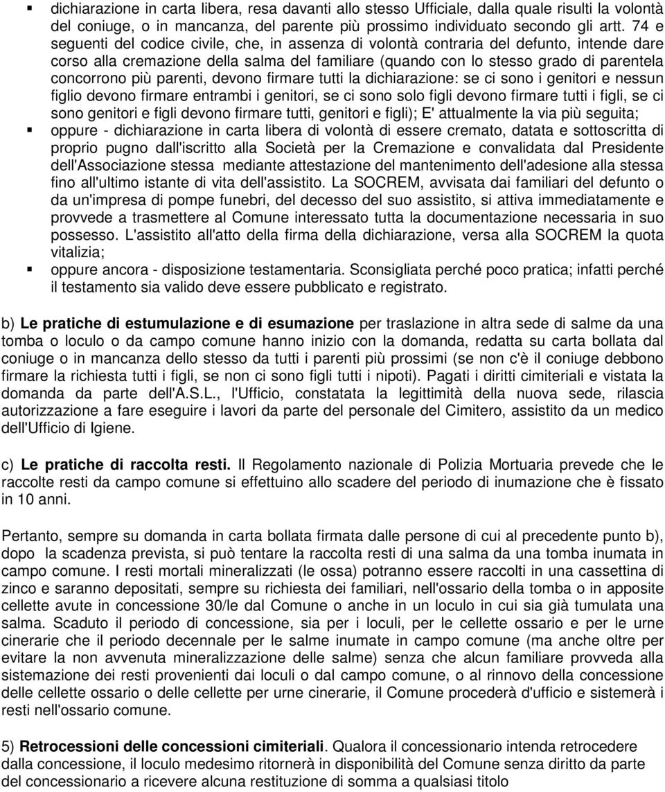 parenti, devono firmare tutti la dichiarazione: se ci sono i genitori e nessun figlio devono firmare entrambi i genitori, se ci sono solo figli devono firmare tutti i figli, se ci sono genitori e