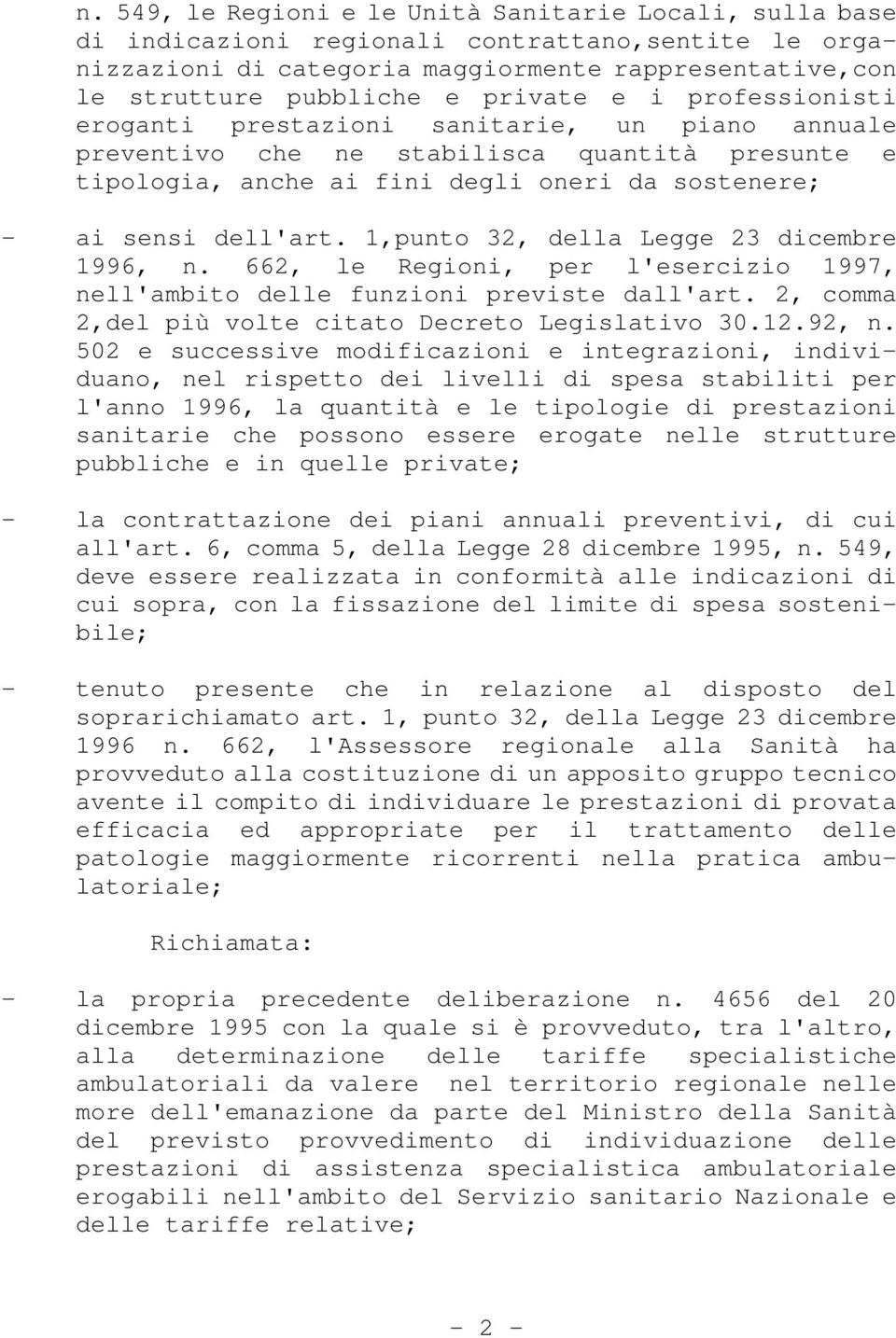 1,punto 32, della Legge 23 dicembre 1996, n. 662, le Regioni, per l'esercizio 1997, nell'ambito delle funzioni previste dall'art. 2, comma 2,del più volte citato Decreto Legislativo 30.12.92, n.