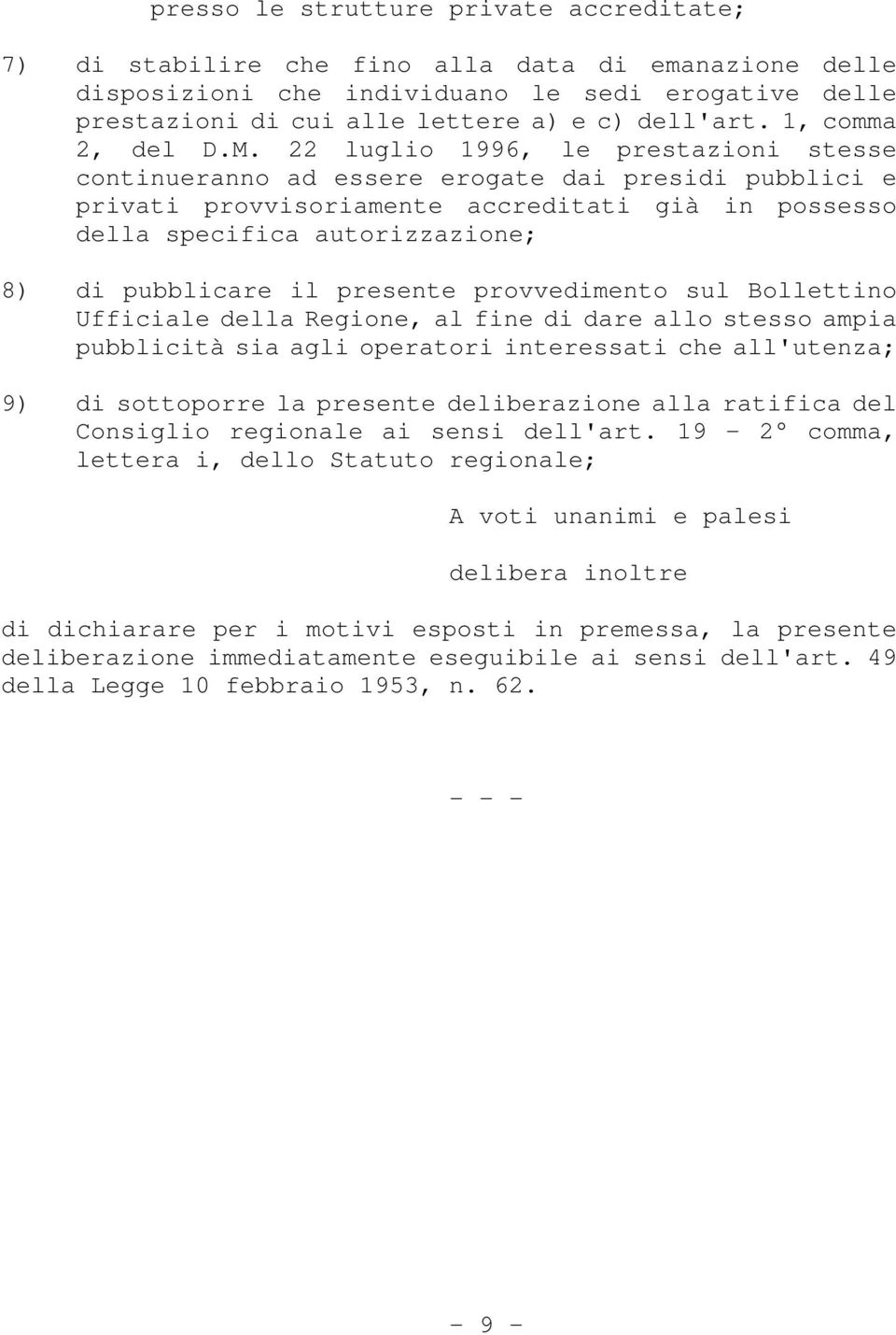 22 luglio 1996, le prestazioni stesse continueranno ad essere erogate dai presidi pubblici e privati provvisoriamente accreditati già in possesso della specifica autorizzazione; 8) di pubblicare il