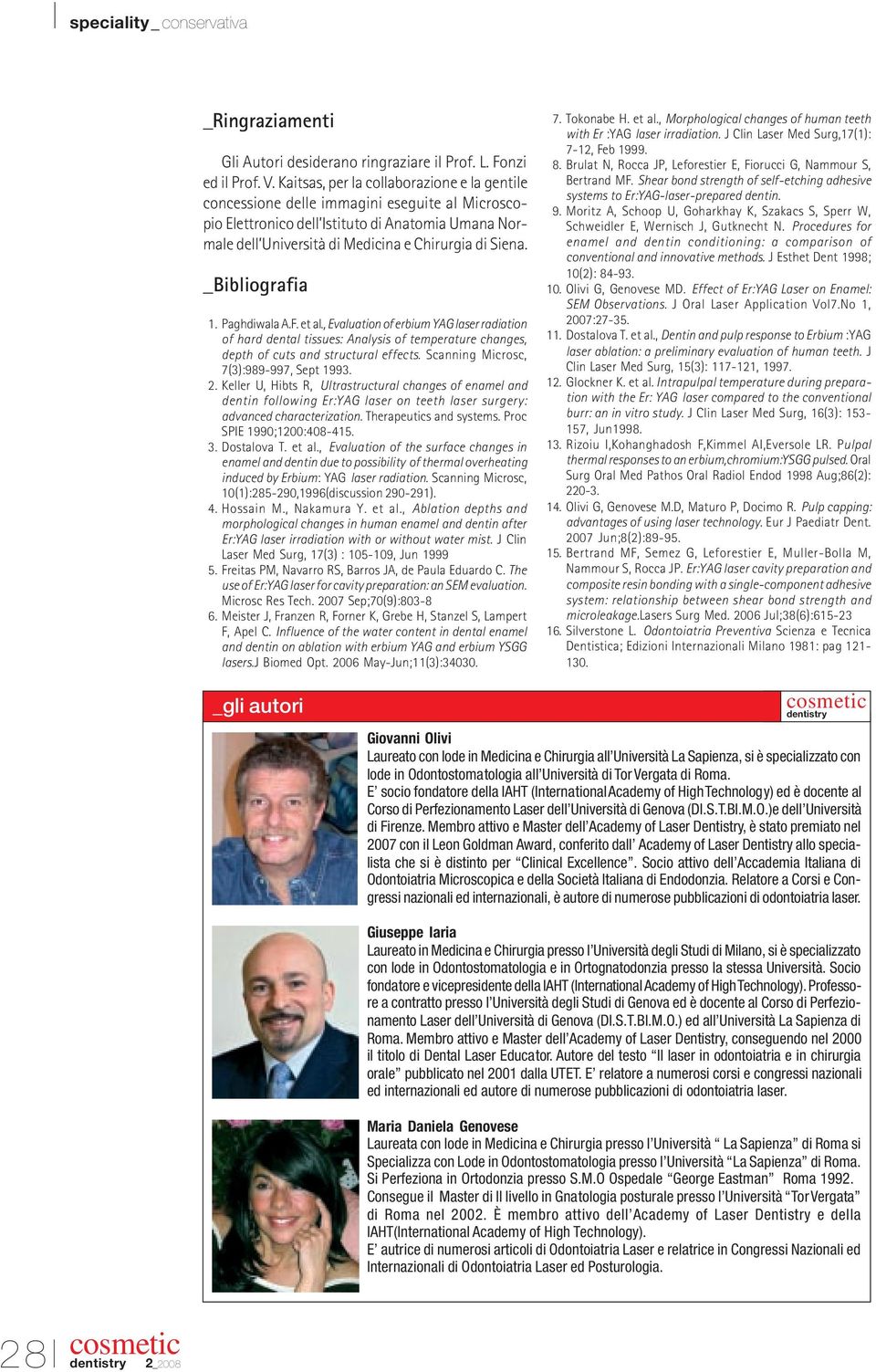 _Bibliografia 1. Paghdiwala A.F. et al., Evaluation of erbium YAG laser radiation of hard dental tissues: Analysis of temperature changes, depth of cuts and structural effects.