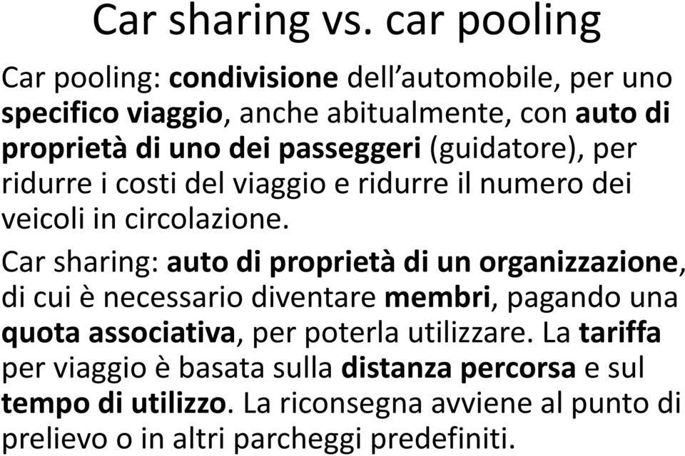 passeggeri (guidatore), per ridurre i costi del viaggio e ridurre il numero dei veicoli in circolazione.