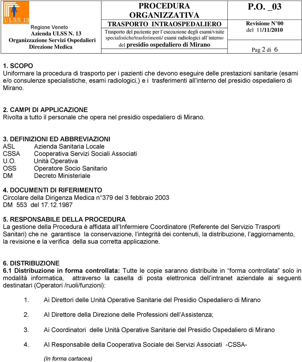 presidio ospedaliero di Mirano. 2. CAMPI DI APPLICAZIONE Rivolta a tutto il personale che opera nel presidio ospedaliero di Mirano. 3.