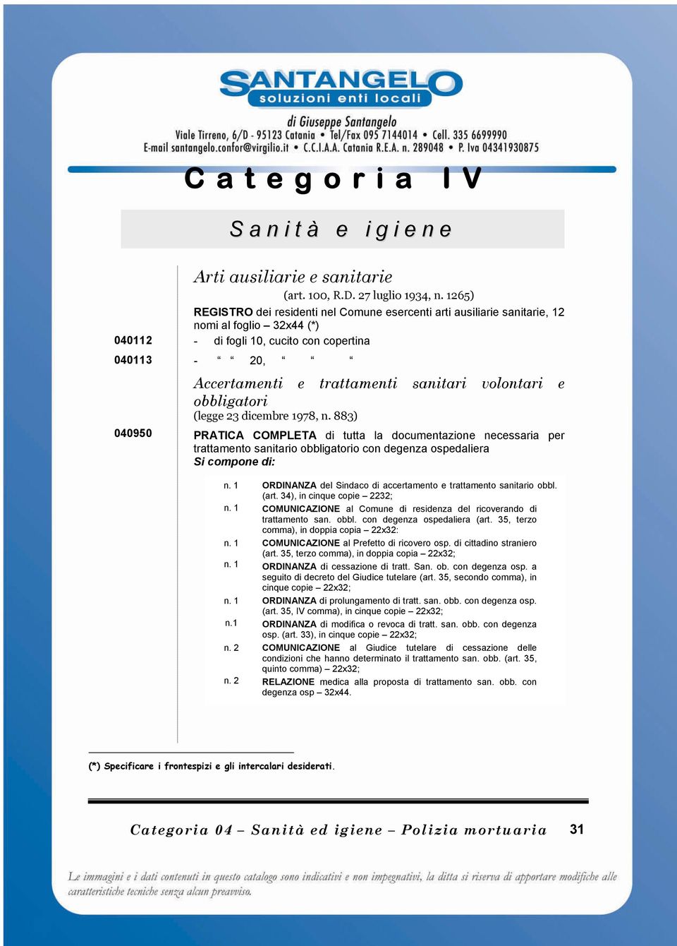 volontari e obbligatori (legge 23 dicembre 1978, n. 883) PRATICA COMPLETA di tutta la documentazione necessaria per trattamento sanitario obbligatorio con degenza ospedaliera n.1 n. 2 n.