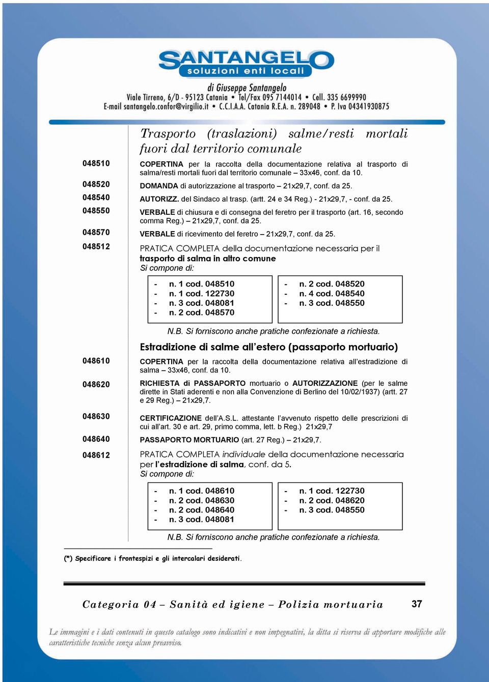 16, secondo comma Reg.) 21x29,7, conf. da 25. VERBALE di ricevimento del feretro 21x29,7, conf. da 25. PRATICA COMPLETA della documentazione necessaria per il trasporto di salma in altro comune - cod.