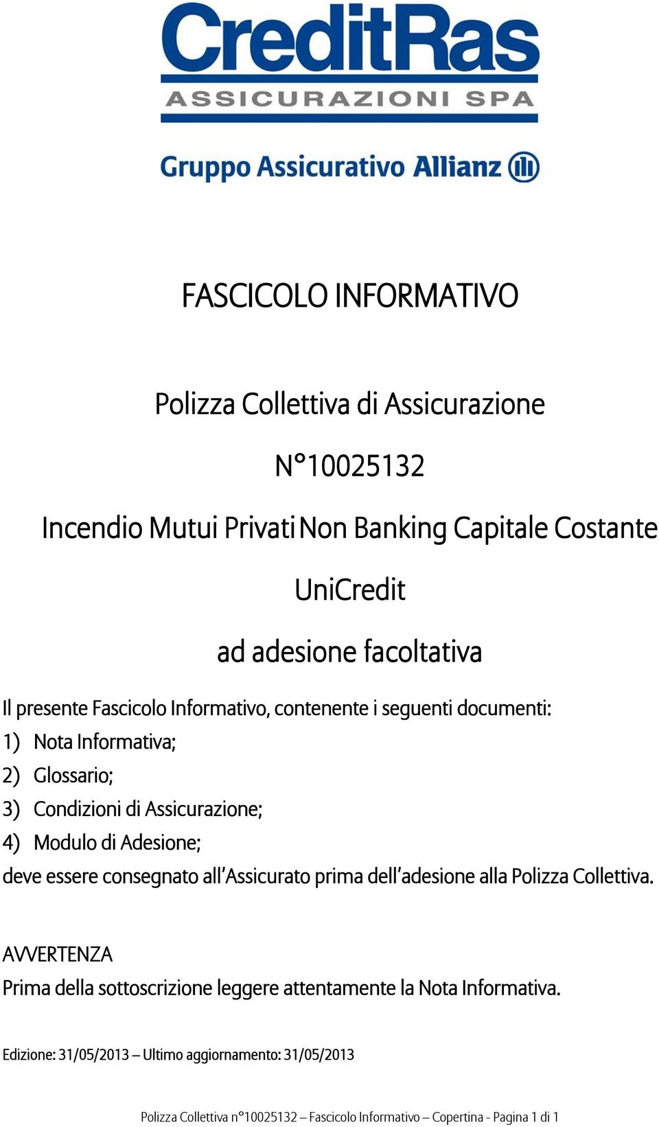 Modulo di Adesione; deve essere consegnato all Assicurato prima dell adesione alla Polizza Collettiva.