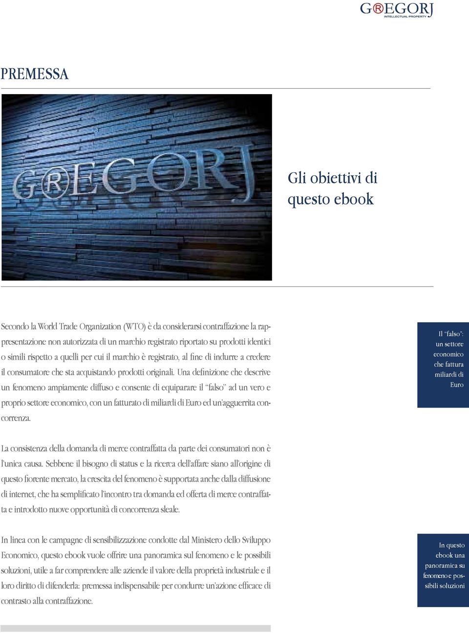 Una definizione che descrive un fenomeno ampiamente diffuso e consente di equiparare il falso ad un vero e proprio settore economico, con un fatturato di miliardi di Euro ed un agguerrita concorrenza.