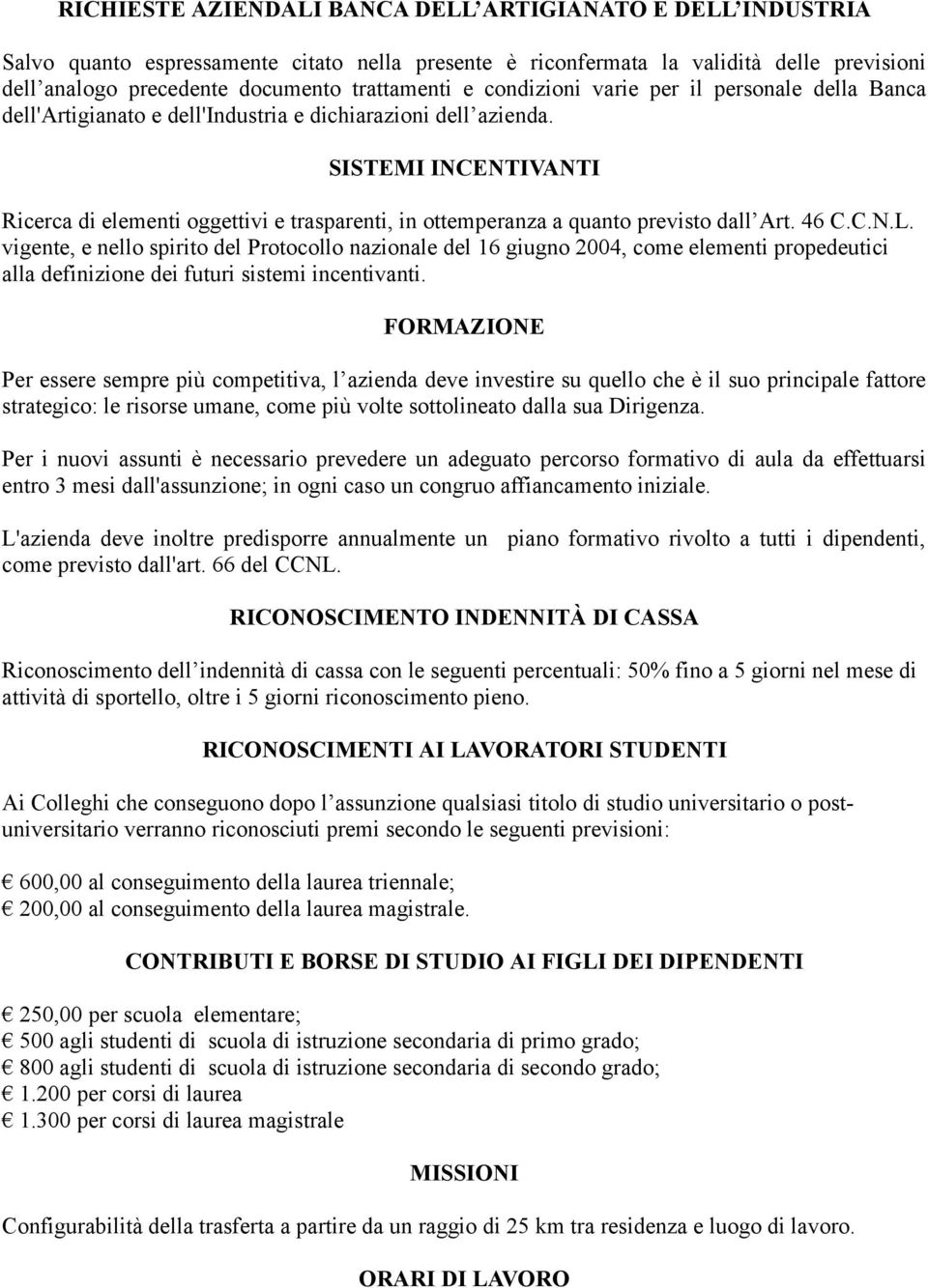 SISTEMI INCENTIVANTI Ricerca di elementi oggettivi e trasparenti, in ottemperanza a quanto previsto dall Art. 46 C.C.N.L.