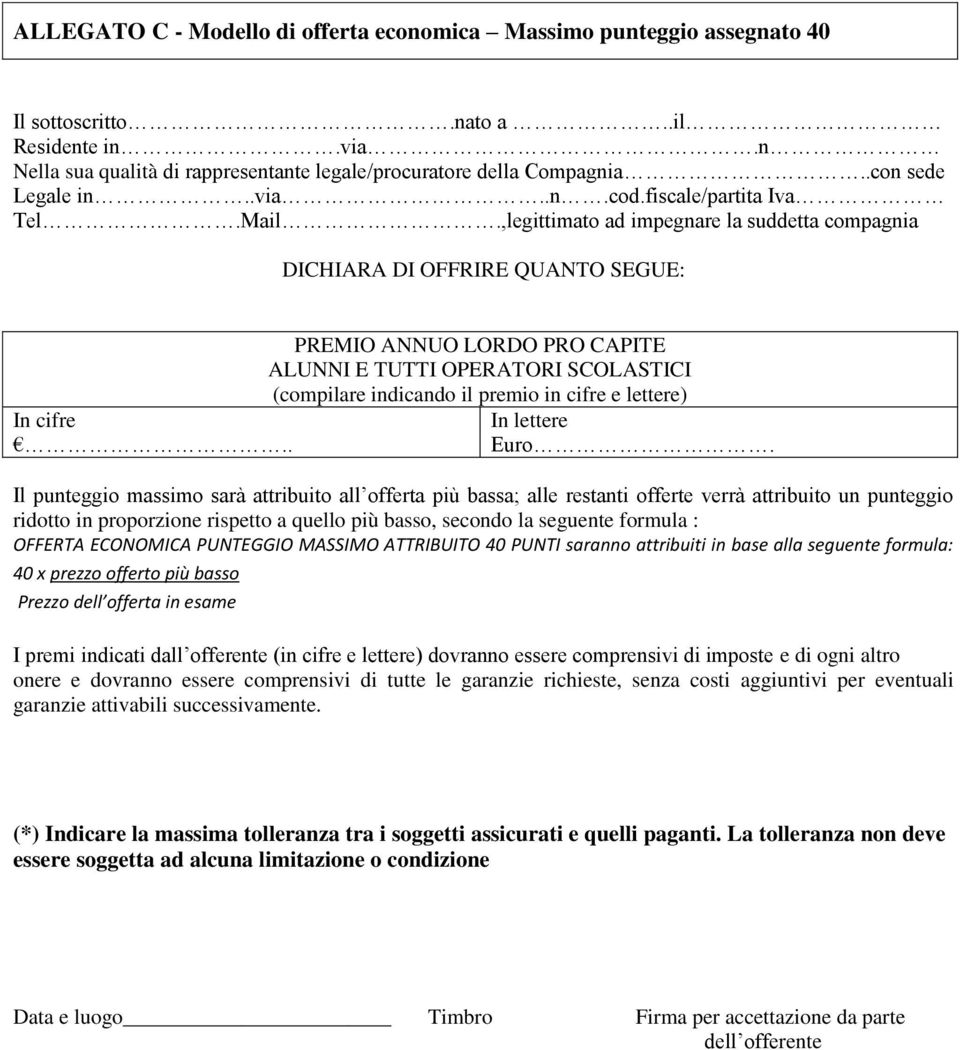 . PREMIO ANNUO LORDO PRO CAPITE ALUNNI E TUTTI OPERATORI SCOLASTICI (compilare indicando il premio in cifre e lettere) In lettere Euro.