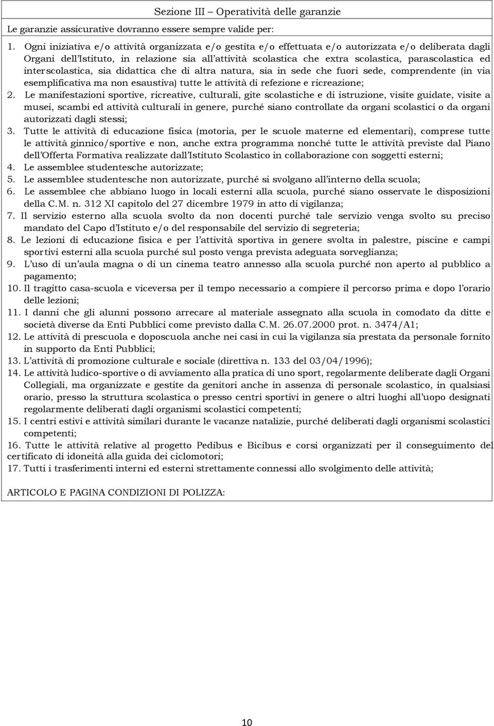 parascolastica ed interscolastica, sia didattica che di altra natura, sia in sede che fuori sede, comprendente (in via esemplificativa ma non esaustiva) tutte le attività di refezione e ricreazione;