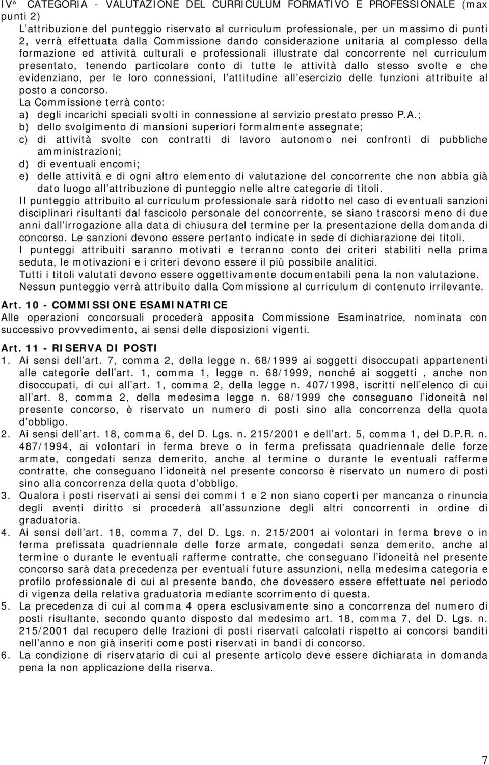 tutte le attività dallo stesso svolte e che evidenziano, per le loro connessioni, l attitudine all esercizio delle funzioni attribuite al posto a concorso.