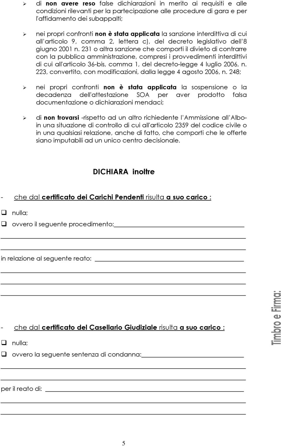 231 o altra sanzione che comporti il divieto di contrarre con la pubblica amministrazione, compresi i provvedimenti interdittivi di cui all'articolo 36-bis, comma 1, del decreto-legge 4 luglio 2006,