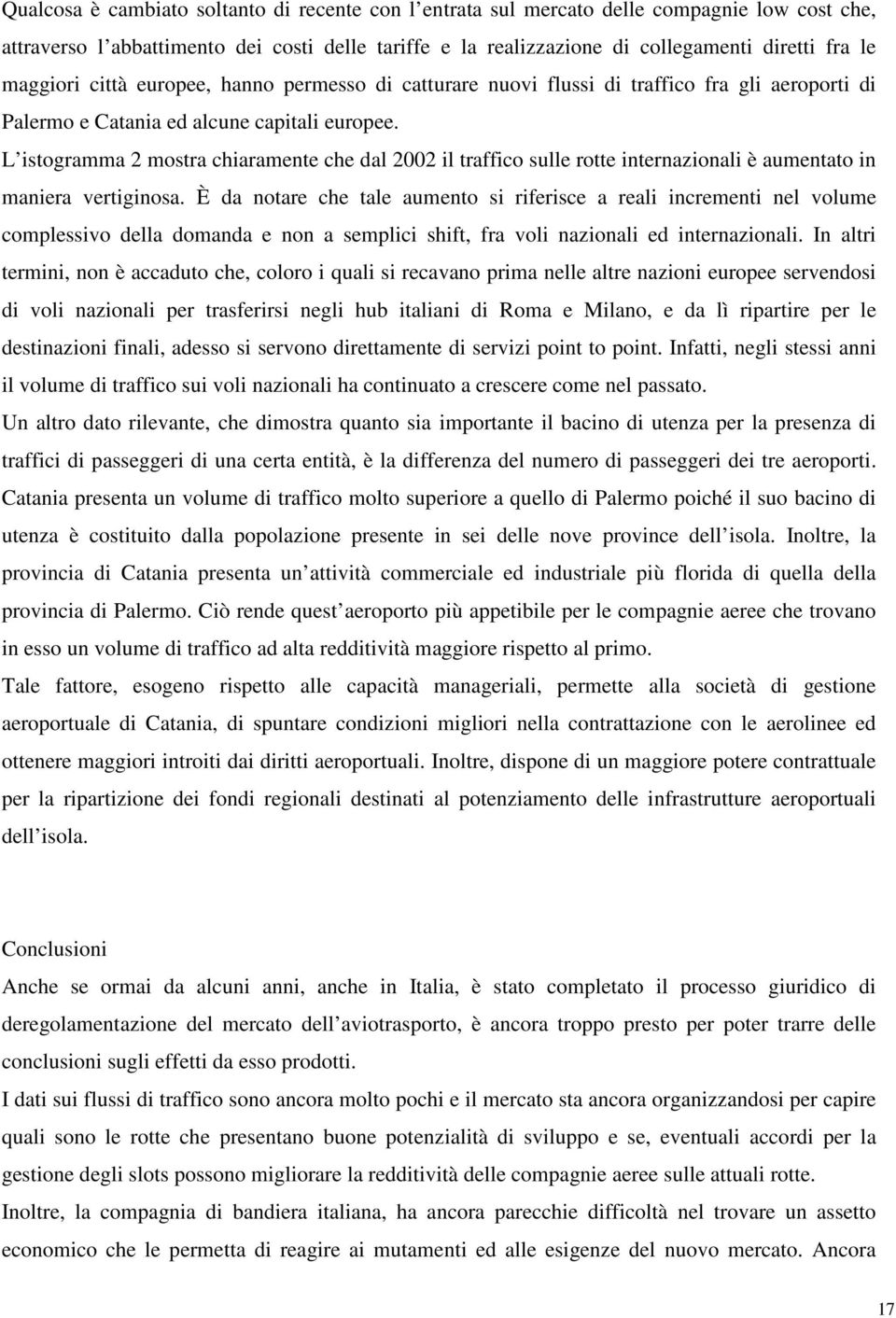 L istogramma 2 mostra chiaramente che dal 2002 il traffico sulle rotte internazionali è aumentato in maniera vertiginosa.