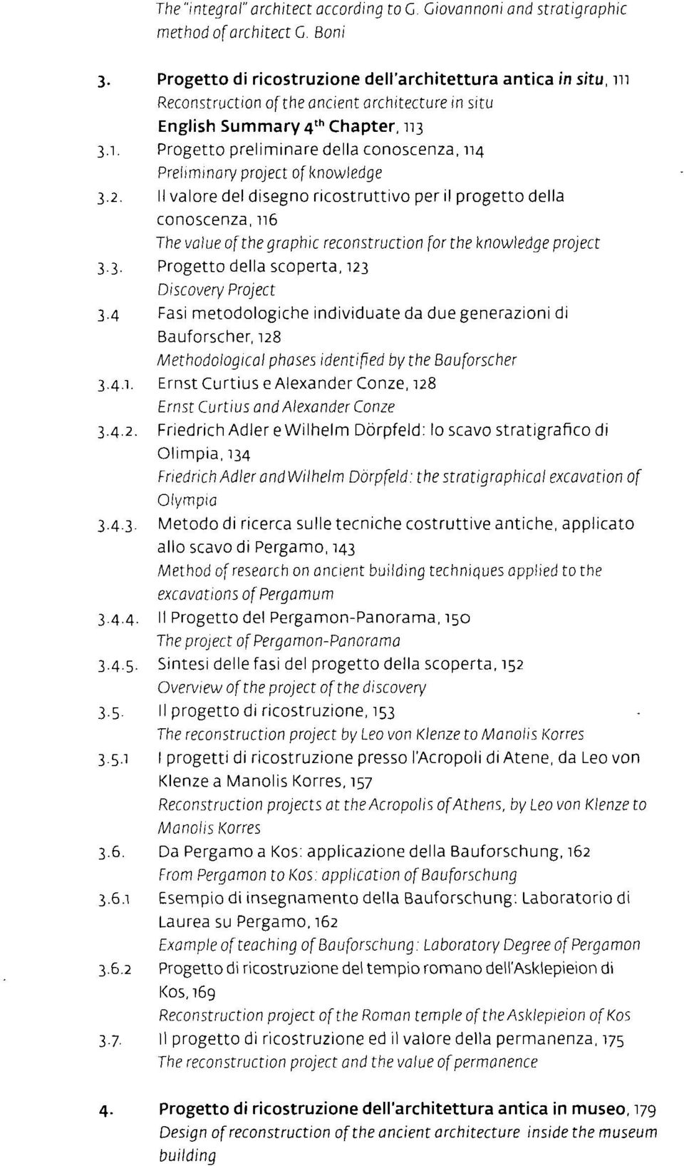 2. Il valore del disegno ricostruttivo per il progetto della conoscenza, 116 The value ofthe graphic reconstruction for thè knowledge project 3.3. Progetto della scoperta, 123 Discovery Project 3.