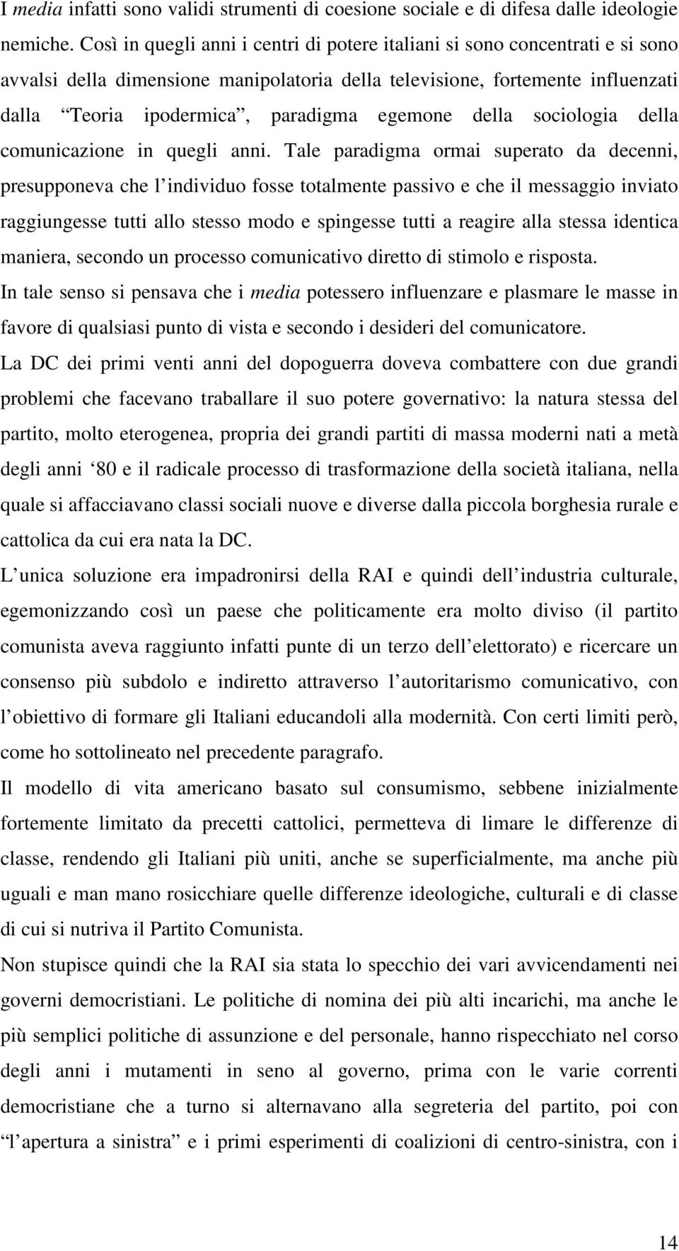 egemone della sociologia della comunicazione in quegli anni.