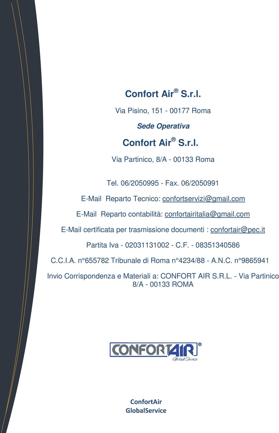 com -Mail eparto contabilità: confortairitalia@gmail.com -Mail certificata per trasmissione documenti : confortair@pec.