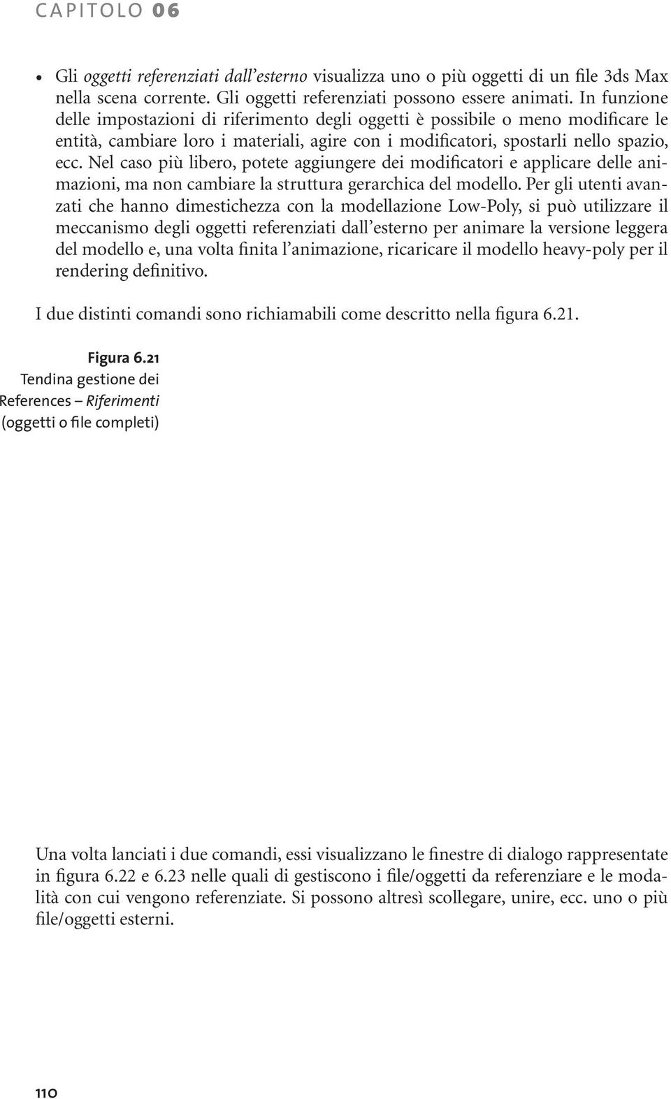 Nel caso più libero, potete aggiungere dei modificatori e applicare delle animazioni, ma non cambiare la struttura gerarchica del modello.