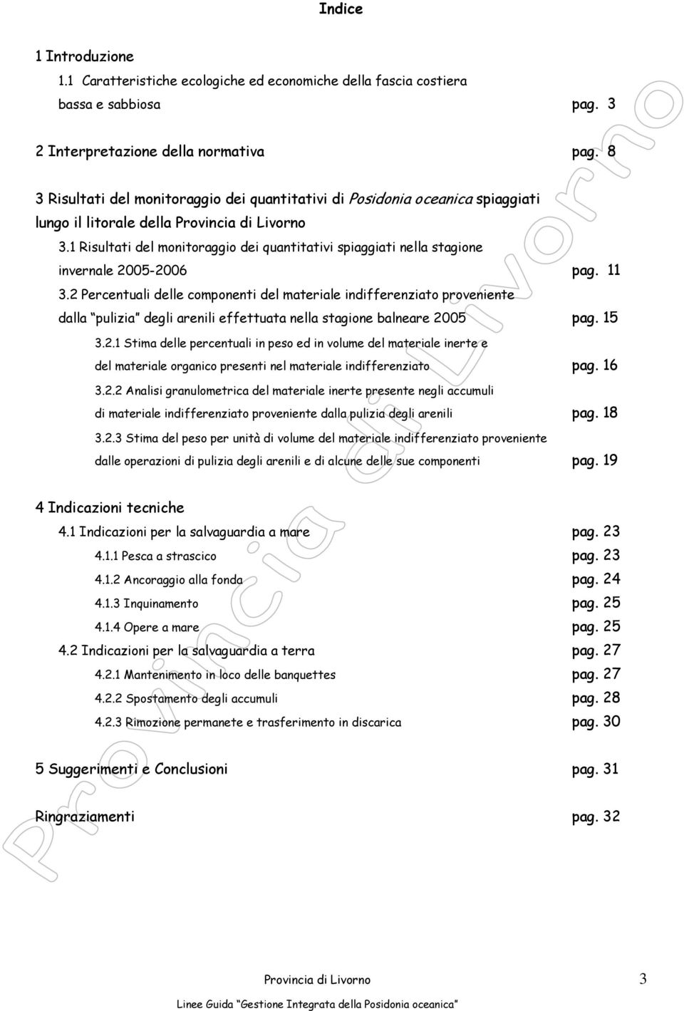 1 Risultati del monitoraggio dei quantitativi spiaggiati nella stagione invernale 2005-2006 pag. 11 3.