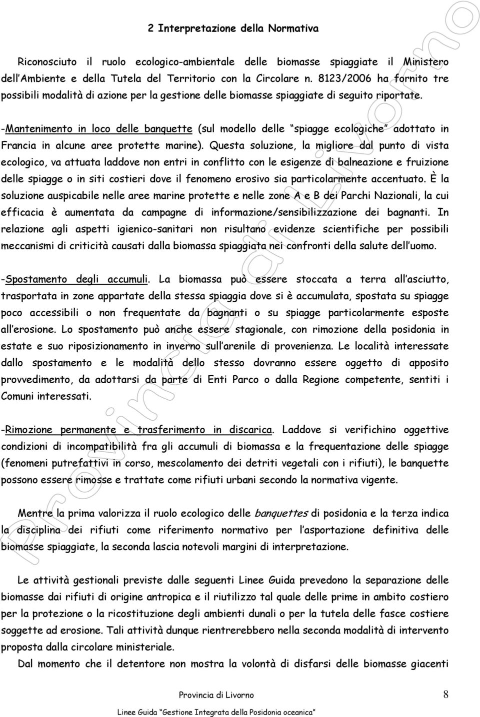 -Mantenimento in loco delle banquette (sul modello delle spiagge ecologiche adottato in Francia in alcune aree protette marine).