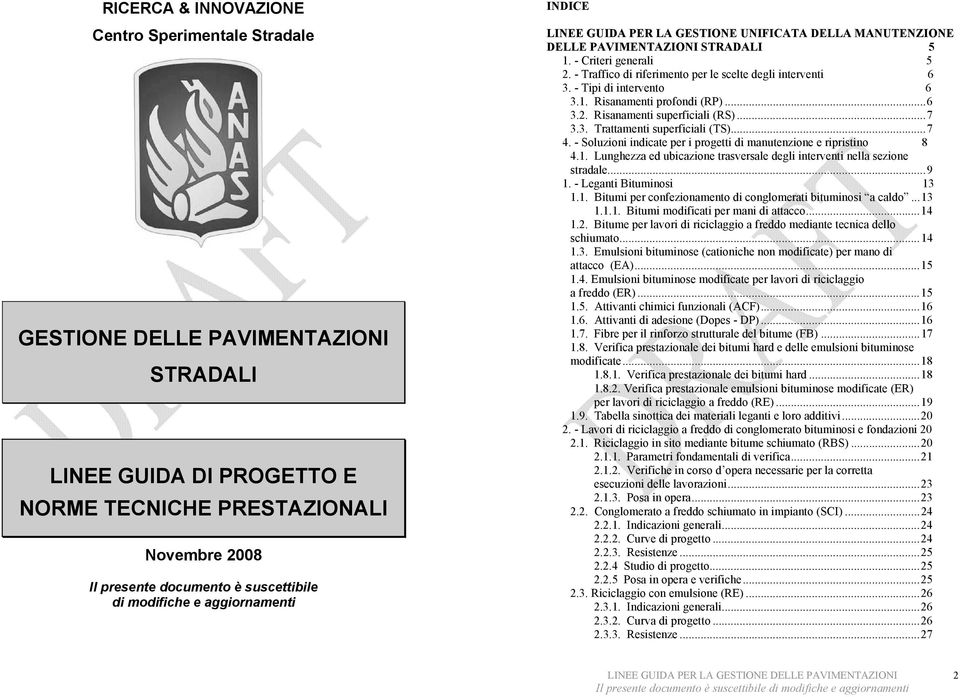 - Traffico di riferimento per le scelte degli interventi 6 3. - Tipi di intervento 6 3.1. Risanamenti profondi (RP)... 6 3.2. Risanamenti superficiali (RS)... 7 3.3. Trattamenti superficiali (TS).