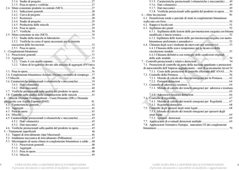 Studio della miscela in laboratorio... 31 2.5.2. Verifiche in corso d opera necessarie per la corretta esecuzioni delle lavorazioni... 32 2.5.3. Posa in opera... 32 3. - Conglomerati bituminosi 33 3.