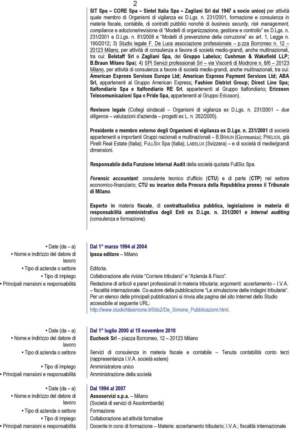 gestione e controllo ex D.Lgs. n. 231/2001 e D.Lgs. n. 81/2008 e Modelli di prevenzione della corruzione ex art. 1, Legge n. 190/2012; 3) Studio legale F. De Luca associazione professionale p.